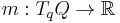 m:T_qQ \to \mathbb{R}