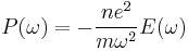 P(\omega) = - \frac{ne^2}{m\omega^2} E(\omega)