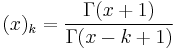 (x)_k=\frac{\Gamma(x%2B1)}{\Gamma(x-k%2B1)}