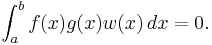 \int_a^b f(x)g(x)w(x)\,dx = 0.