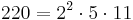 220 = 2^2 \cdot 5 \cdot 11