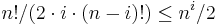 n!/(2\cdot i \cdot (n-i)!)\le n^i/2