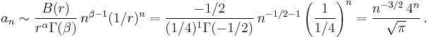 a_n \sim \frac{B(r)}{r^{\alpha} \Gamma(\beta)} \, n^{\beta-1}(1/r)^{n}
= \frac{-1/2}{(1/4)^1 \Gamma(-1/2)} \, n^{-1/2-1} \left(\frac{1}{1/4}\right)^n
= \frac{n^{-3/2} \, 4^n}{\sqrt{\pi}} \,.