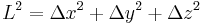 
L^{2} = \Delta x^{2} %2B \Delta y^{2} %2B \Delta z^{2}
