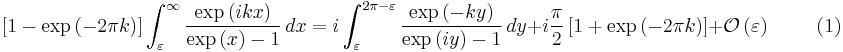 
\left[1-\exp\left(-2\pi k\right) \right]\int_\varepsilon^\infty \frac{\exp\left(ikx\right)}{\exp\left(x\right)-1} \, dx = i \int_\varepsilon^{2\pi-\varepsilon} \frac{\exp\left(-ky\right)}{\exp\left(iy\right)-1} \, dy %2B i\frac{\pi}{2}\left[1 %2B \exp \left(-2\pi k\right)\right] %2B \mathcal{O} \left(\varepsilon\right) \qquad \text{  (1)}
