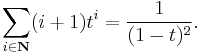 \sum_{i\in\mathbf{N}}(i%2B1)t^i = \frac1{(1-t)^2}.