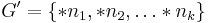 G'=\{*n_1, *n_2, \ldots *n_k\}