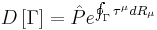 D\left[ \Gamma  \right]=\hat{P}e^{\oint_{\Gamma }{\tau ^{\mu }dR_{\mu }}}