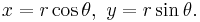  x = r \cos \theta, \ y = r \sin \theta.\, 