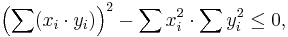 \left(\sum ( x_i \cdot y_i ) \right)^2 - \sum {x_i^2} \cdot \sum {y_i^2} \le 0,