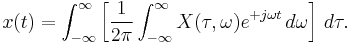  x(t)  = \int_{-\infty}^{\infty} \left[ \frac{1}{2 \pi} \int_{-\infty}^{\infty} X(\tau, \omega) e^{%2Bj \omega t} \, d\omega \right] \, d\tau. 