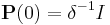 \mathbf{P}(0)=\delta^{-1}I