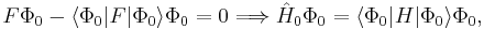  F \Phi_0 - \langle \Phi_0| F | \Phi_0\rangle \Phi_0 = 0 \Longrightarrow
 \hat{H}_{0} \Phi_0 = \langle \Phi_0| H | \Phi_0\rangle \Phi_0,
