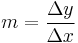 m = \frac{\Delta y}{\Delta x}