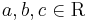 a, b, c \in \mathrm{R}