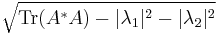  \sqrt{ {\rm Tr} (A^* A) - 
 |\lambda_{1}|^2 -  |\lambda_{2}|^2 } 