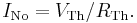 I_\mathrm{No} = V_\mathrm{Th} / R_\mathrm{Th}. \!