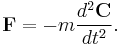 \textbf{F}=-m{d^2\textbf{C}\over dt^2}.