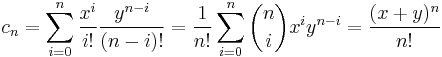  c_n = \sum_{i=0}^n\frac{x^i}{i!}\frac{y^{n-i}}{(n-i)!} = \frac{1}{n!}\sum_{i=0}^n\binom{n}{i}x^i y^{n-i} =
\frac{(x%2By)^n}{n!}