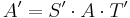 A'=S'\cdot A\cdot T'