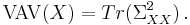 \mathrm{VAV}(X)= Tr(\Sigma_{XX}^2) \, .