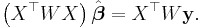 \left(X^\top W X \right)\hat{\boldsymbol{\beta}} = X^\top W \mathbf y.