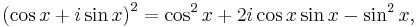 \left(\cos x%2Bi\sin x\right)^2 = \cos^2 x %2B 2i \cos x \sin x - \sin^2 x,