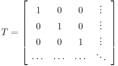 
T=\left[
\begin{array}{cccc}
1&0&0&\vdots\\0&1&0&\vdots\\0&0&1&\vdots\\\cdots&\cdots&\cdots&\ddots\end{array}
\right]
