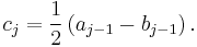 c_j = \frac 12\left(a_{j-1}-b_{j-1}\right).