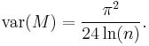 \operatorname{var}(M)=\frac{\pi^2}{24 \ln(n)}.