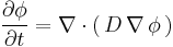 \frac{\partial \phi}{\partial t} =  \nabla \cdot (\,D\,\nabla\,\phi\,)\,\!