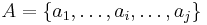 A = \{a_1, \ldots, a_i,  \ldots, a_j\}