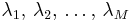 \lambda_1,\, \lambda_2, \,\dots,\, \lambda_M