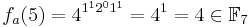 f_{a}(5) = 4^{1^{1} 2^{0} 1^{1}} = 4^{1} = 4 \in \mathbb F_7 