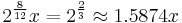 2^\frac{8}{12}x = 2^\frac{2}{3} \approx 1.5874 x