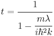 t=\cfrac{1}{1-\cfrac{m\lambda}{i\hbar^2k}}\,\!