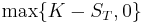 \operatorname{max}\{K-S_{T},0\}