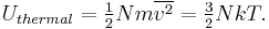 U_{thermal} = \tfrac 1 2 N m \overline{v^2} = \tfrac{3}{2} N k T.