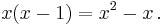 x  (x-1) = x^2-x\,.