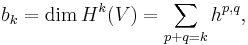  b_{k} = \dim H^{k} (V) = \sum_{p%2Bq=k} h^{p,q},\, 