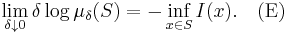 \lim_{\delta \downarrow 0} \delta \log \mu_{\delta} (S) = - \inf_{x \in S} I(x). \quad \mbox{(E)}