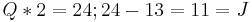 Q * 2 = 24; 24 - 13 = 11 = J