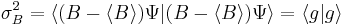  \sigma_{B}^{2} = \langle(B-\langle B \rangle)\Psi|(B-\langle B \rangle)\Psi\rangle = \langle g|g\rangle 