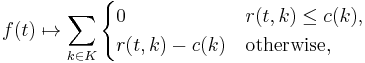 f(t) \mapsto \sum_{k \in K} \begin{cases}
                    0&  r(t,k) \leq c(k),\\
                    r(t,k)-c(k) & \text{otherwise},
                  \end{cases}