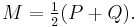  M = \tfrac{1}{2}(P%2BQ). \, 