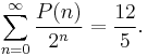 \sum_{n=0}^{\infty}\frac{P(n)}{2^n} = \frac{12}{5}.