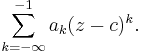 \sum_{k=-\infty}^{-1} a_k (z-c)^k.