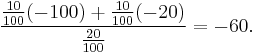 \frac{ \frac{10}{100}(-100)%2B\frac{10}{100}(-20) }{ \frac{20}{100}} = -60.