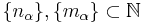 \{ n_{\alpha} \}, \{ m_{\alpha} \} \subset \mathbb{N}