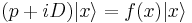 
(p%2BiD ) |x\rangle = f(x) |x\rangle
\,